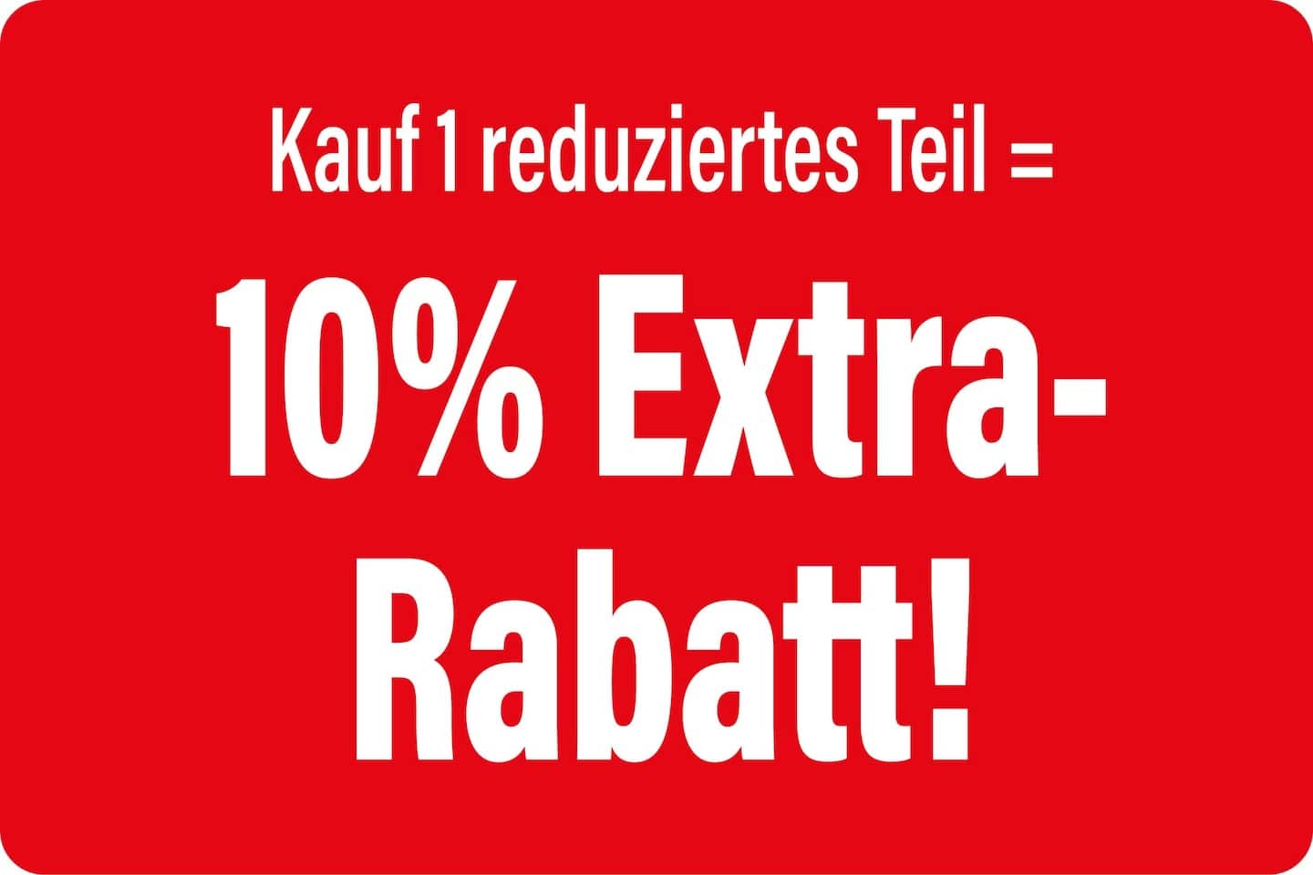 10% Extra-Rabatt auf 1 vorab reduziertes Teil